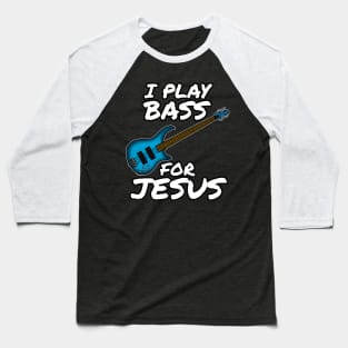 I Play Bass For Jesus Bassist Church Musician Baseball T-Shirt